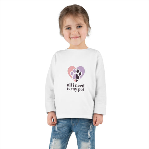 Toddler Long Sleeve Tee — "All I Need Is My Pet" Heart Paw Kids Shirt