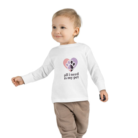 Toddler Long Sleeve Tee — "All I Need Is My Pet" Heart Paw Kids Shirt