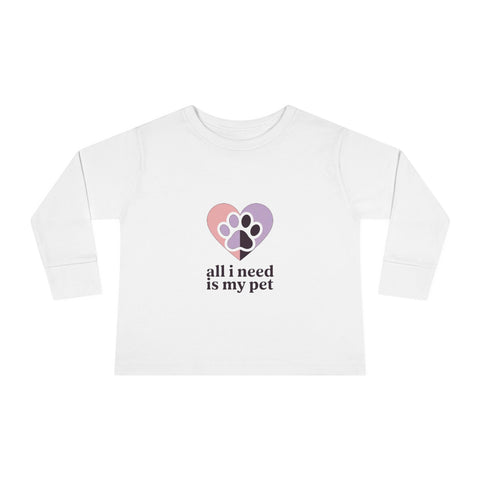 Toddler Long Sleeve Tee — "All I Need Is My Pet" Heart Paw Kids Shirt
